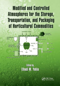 Title: Modified and Controlled Atmospheres for the Storage, Transportation, and Packaging of Horticultural Commodities / Edition 1, Author: Elhadi M. Yahia