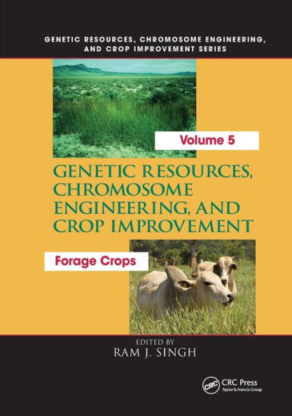 Genetic Resources, Chromosome Engineering, and Crop Improvement:: Forage Crops, Vol 5 / Edition 1