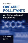 Organic Pollutants: An Ecotoxicological Perspective, Second Edition / Edition 2