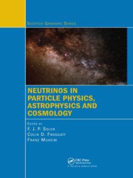 Title: Neutrinos in Particle Physics, Astrophysics and Cosmology / Edition 1, Author: F.J.P. Soler