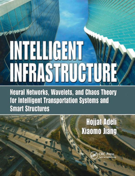 Intelligent Infrastructure: Neural Networks, Wavelets, and Chaos Theory for Intelligent Transportation Systems and Smart Structures