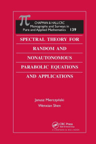 Title: Spectral Theory for Random and Nonautonomous Parabolic Equations and Applications / Edition 1, Author: Janusz Mierczynski