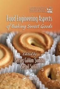 Title: Food Engineering Aspects of Baking Sweet Goods / Edition 1, Author: Servet Gulum Sumnu