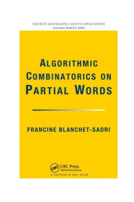 Title: Algorithmic Combinatorics on Partial Words / Edition 1, Author: Francine Blanchet-Sadri