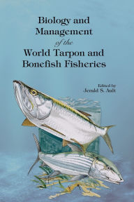 Title: Biology and Management of the World Tarpon and Bonefish Fisheries / Edition 1, Author: Jerald S. Ault