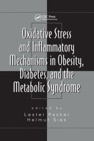 Title: Oxidative Stress and Inflammatory Mechanisms in Obesity, Diabetes, and the Metabolic Syndrome / Edition 1, Author: Helmut Sies
