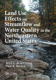 Title: Land Use Effects on Streamflow and Water Quality in the Northeastern United States / Edition 1, Author: Avril L. de la Cretaz