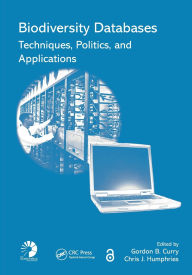 Title: Biodiversity Databases: Techniques, Politics, and Applications / Edition 1, Author: Gordon B. Curry