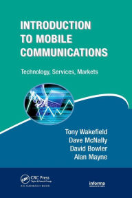 Title: Introduction to Mobile Communications: Technology, Services, Markets / Edition 1, Author: Tony Wakefield
