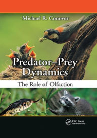 Title: Predator-Prey Dynamics: The Role of Olfaction / Edition 1, Author: Michael R. Conover