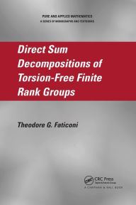 Title: Direct Sum Decompositions of Torsion-Free Finite Rank Groups / Edition 1, Author: Theodore G. Faticoni