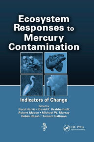 Title: Ecosystem Responses to Mercury Contamination: Indicators of Change / Edition 1, Author: Reed Harris