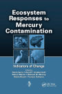 Ecosystem Responses to Mercury Contamination: Indicators of Change / Edition 1