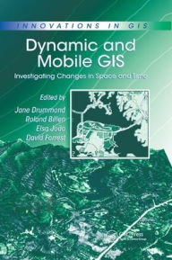 Title: Dynamic and Mobile GIS: Investigating Changes in Space and Time / Edition 1, Author: Roland Billen