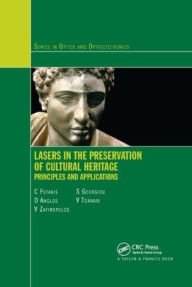 Title: Lasers in the Preservation of Cultural Heritage: Principles and Applications / Edition 1, Author: Costas Fotakis