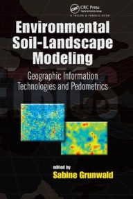 Title: Environmental Soil-Landscape Modeling: Geographic Information Technologies and Pedometrics / Edition 1, Author: Sabine Grunwald