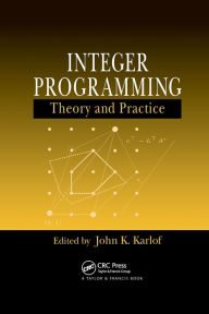 Title: Integer Programming: Theory and Practice / Edition 1, Author: John K. Karlof