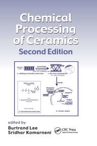 Title: Chemical Processing of Ceramics / Edition 2, Author: Burtrand Lee