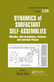 Title: Dynamics of Surfactant Self-Assemblies: Micelles, Microemulsions, Vesicles and Lyotropic Phases / Edition 1, Author: Raoul Zana