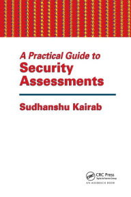Title: A Practical Guide to Security Assessments / Edition 1, Author: Sudhanshu Kairab