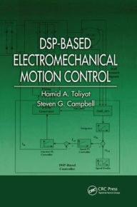 Title: DSP-Based Electromechanical Motion Control / Edition 1, Author: Hamid A. Toliyat