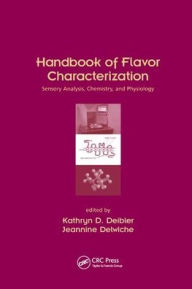 Title: Handbook of Flavor Characterization: Sensory Analysis, Chemistry, and Physiology / Edition 1, Author: Kathryn D. Deibler