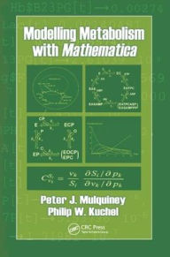 Title: Modelling Metabolism with Mathematica / Edition 1, Author: Peter Mulquiney