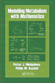 Title: Modelling Metabolism with Mathematica / Edition 1, Author: Peter Mulquiney