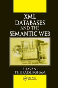 Title: XML Databases and the Semantic Web / Edition 1, Author: Bhavani Thuraisingham
