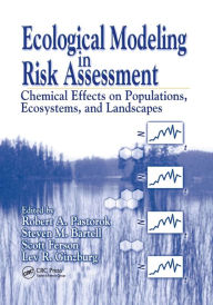 Title: Ecological Modeling in Risk Assessment: Chemical Effects on Populations, Ecosystems, and Landscapes / Edition 1, Author: Robert A. Pastorok