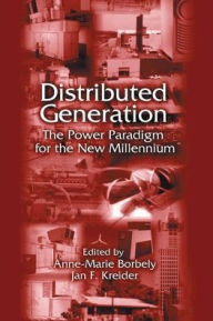 Title: Distributed Generation: The Power Paradigm for the New Millennium / Edition 1, Author: Anne-Marie Borbely