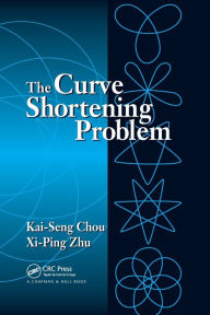 Title: The Curve Shortening Problem / Edition 1, Author: Kai-Seng Chou