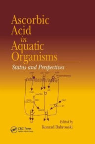 Title: Ascorbic Acid In Aquatic Organisms: Status and Perspectives / Edition 1, Author: Konrad Dabrowski