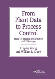 Title: From Plant Data to Process Control: Ideas for Process Identification and PID Design / Edition 1, Author: Liuping Wang