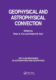 Title: Geophysical & Astrophysical Convection / Edition 1, Author: Peter A Fox