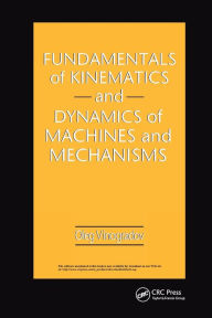 Title: Fundamentals of Kinematics and Dynamics of Machines and Mechanisms / Edition 1, Author: Oleg Vinogradov