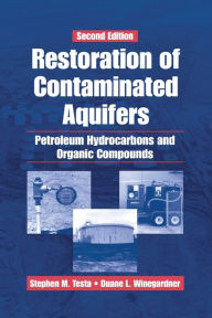 Title: Restoration of Contaminated Aquifers: Petroleum Hydrocarbons and Organic Compounds, Second Edition / Edition 2, Author: Duane L. Winegardner