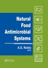 Title: Natural Food Antimicrobial Systems / Edition 1, Author: A.S. Naidu