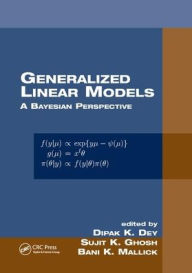 Title: Generalized Linear Models: A Bayesian Perspective / Edition 1, Author: Dipak K. Dey