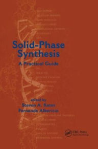 Title: Solid-Phase Synthesis: A Practical Guide / Edition 1, Author: Fernando Albericio