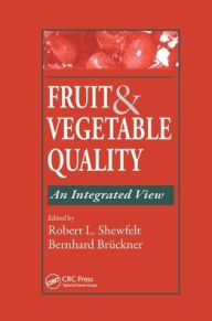 Title: Fruit and Vegetable Quality: An Integrated View / Edition 1, Author: Robert L. Shewfelt