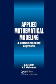 Title: Applied Mathematical Modeling: A Multidisciplinary Approach / Edition 1, Author: Douglas R. Shier