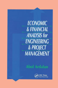 Title: Economic and Financial Analysis for Engineering and Project Management / Edition 1, Author: Abol Ardalan