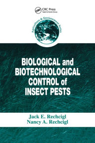 Title: Biological and Biotechnological Control of Insect Pests / Edition 1, Author: Jack E. Rechcigl