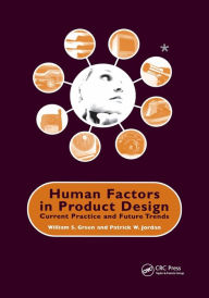 Title: Human Factors in Product Design: Current Practice and Future Trends / Edition 1, Author: W. Green