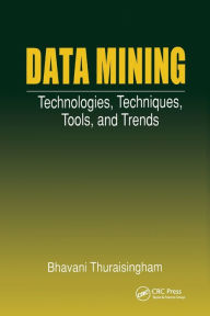 Title: Data Mining: Technologies, Techniques, Tools, and Trends / Edition 1, Author: Bhavani Thuraisingham
