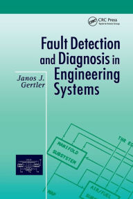 Title: Fault Detection and Diagnosis in Engineering Systems / Edition 1, Author: Janos Gertler