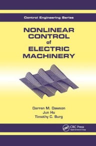 Title: Nonlinear Control of Electric Machinery / Edition 1, Author: Dawson