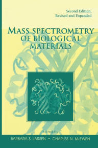 Title: Mass Spectrometry of Biological Materials / Edition 2, Author: Barbara S. Larsen