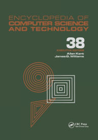 Title: Encyclopedia of Computer Science and Technology: Volume 38 - Supplement 23: Algorithms for Designing Multimedia Storage Servers to Models and Architectures / Edition 1, Author: Allen Kent